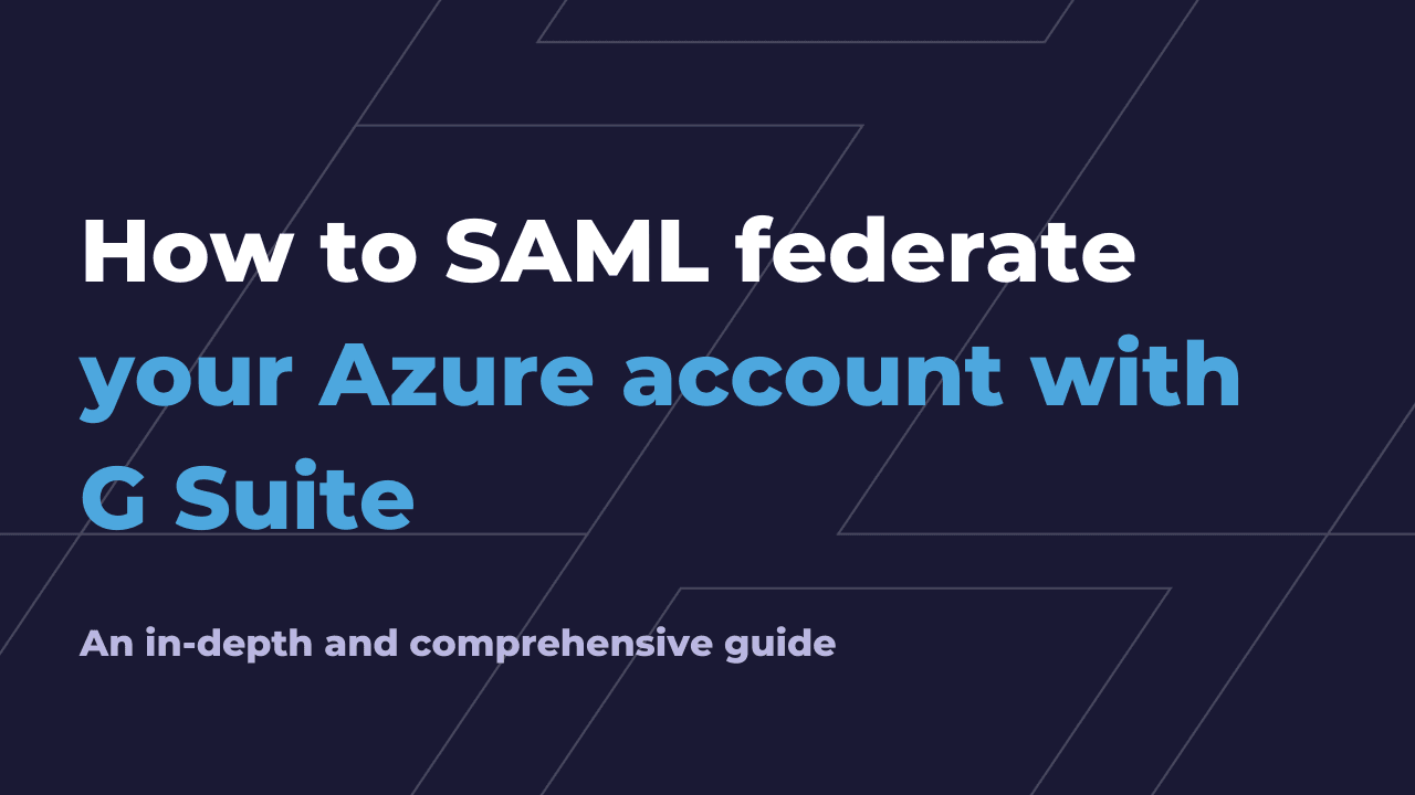 How to SAML federate your Azure account with G Suite