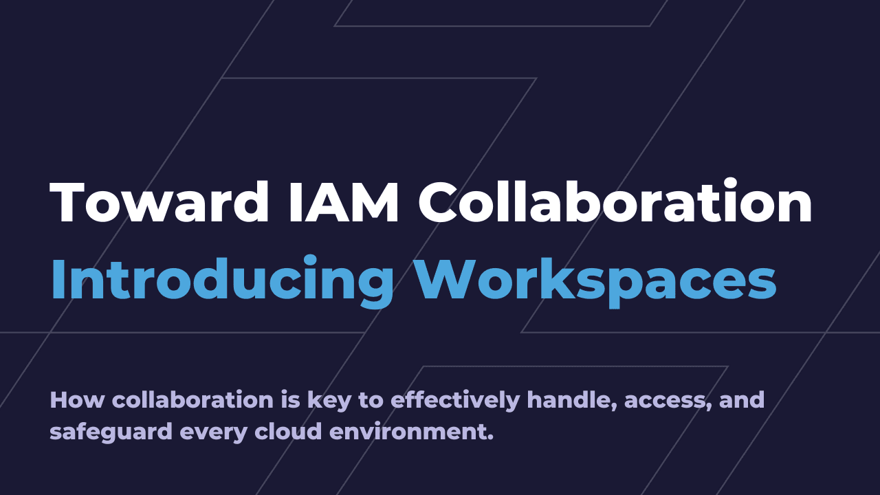 Toward IAM Collaboration: Introducing Workspaces